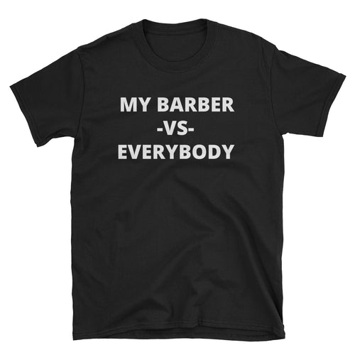 NEW! MY BARBER -VS- EVERYBODY Short-Sleeve  T-Shirt